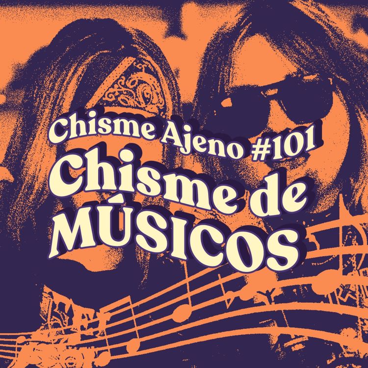 cover art for Chisme Ajeno #101: Chismes de músicos