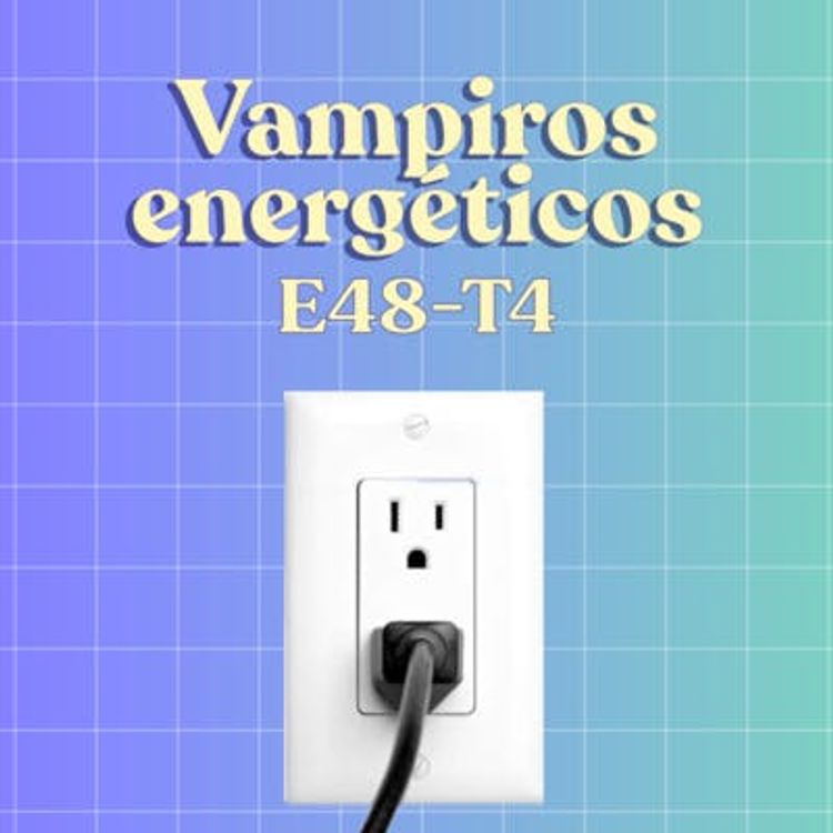 cover art for Vampiros energéticos (con Yannina Thomassiny) - T4E48 [CON VIDEO]
