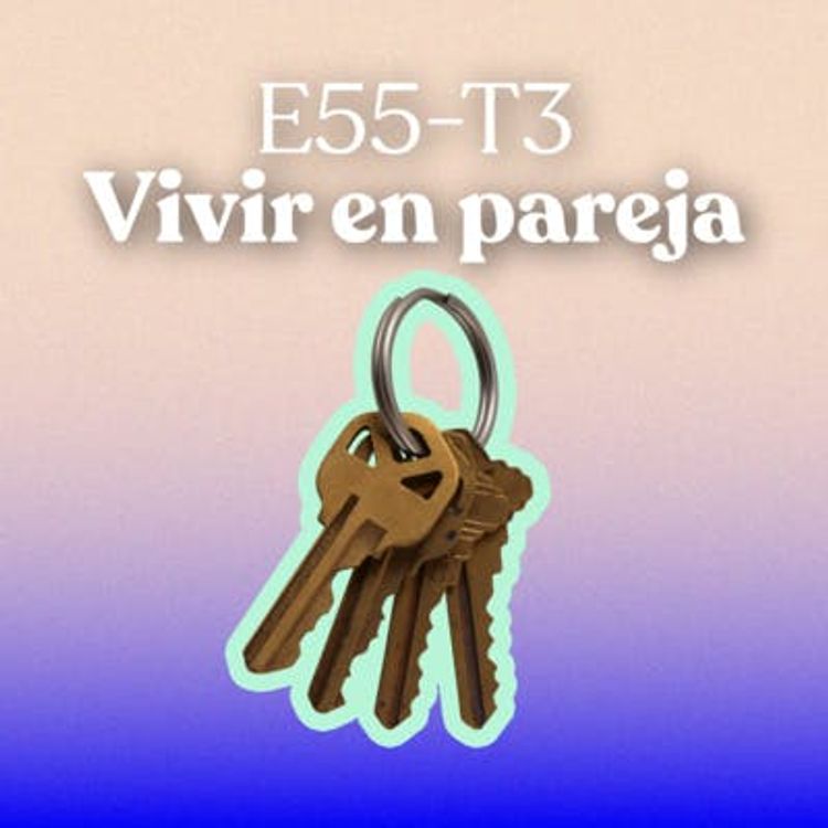 cover art for Vivir en Pareja -T3E55 [CON VIDEO]