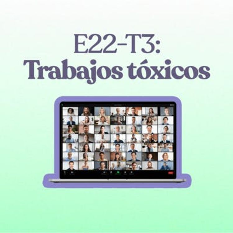 cover art for Abuso laboral y trabajos tóxicos -T3E22 [CON VIDEO]