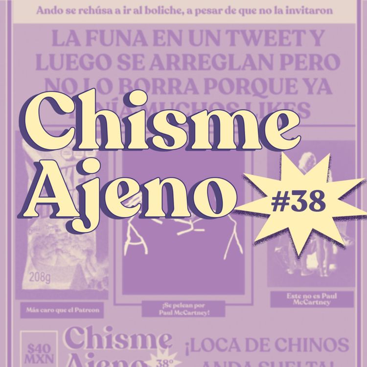 cover art for Chisme Ajeno #38: Chismes de ex mejor amiga