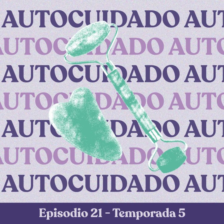 cover art for Autocuidado (Selfcare para los que no hablen inglés) - T5E21