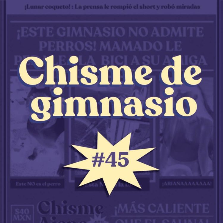 cover art for Chisme Ajeno #45: Chismes de gym