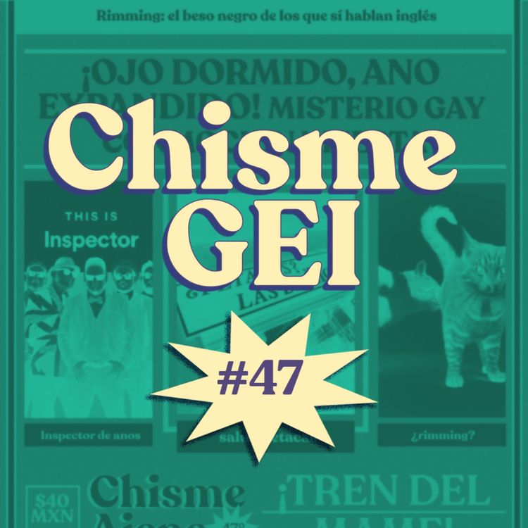 cover art for Chisme ajeno #47: Chisme GAY