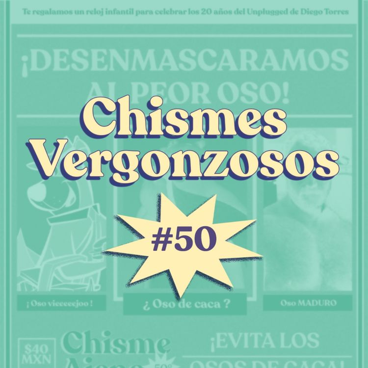 cover art for Chisme ajeno #50: Tu peor oso (chisme vergonzosos)