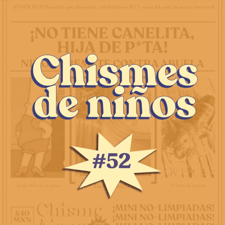 cover art for Chisme ajeno #52: Chismes de tu hijo