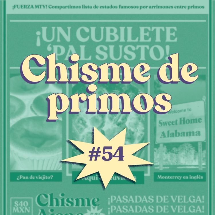 cover art for Chisme ajeno #54: Chismes de primos