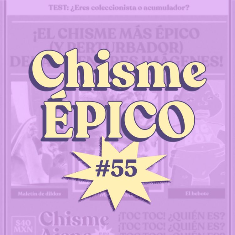 cover art for Chisme ajeno #55: Chisme ÉPICO