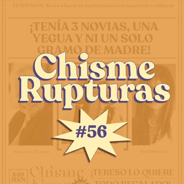 cover art for Chisme ajeno #56: ¿Cómo te cortaron?