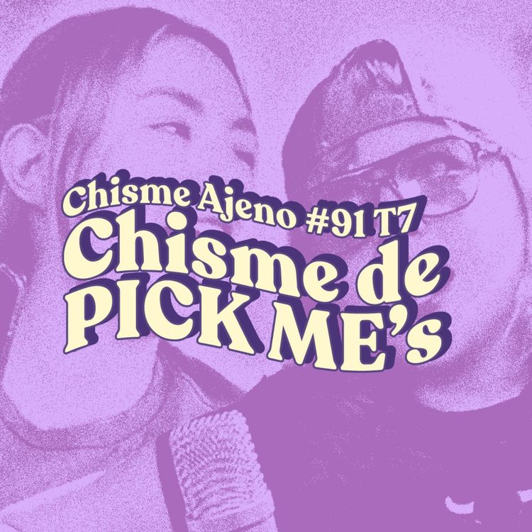 cover art for Chisme ajeno #91: Chismes de pickmeishas 