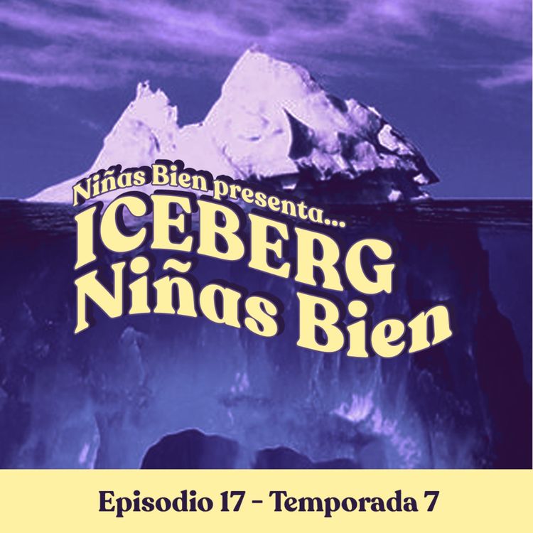 cover art for Iceberg de las Niñas Bien (Especial de Aniversario de 5 años) -T7E17
