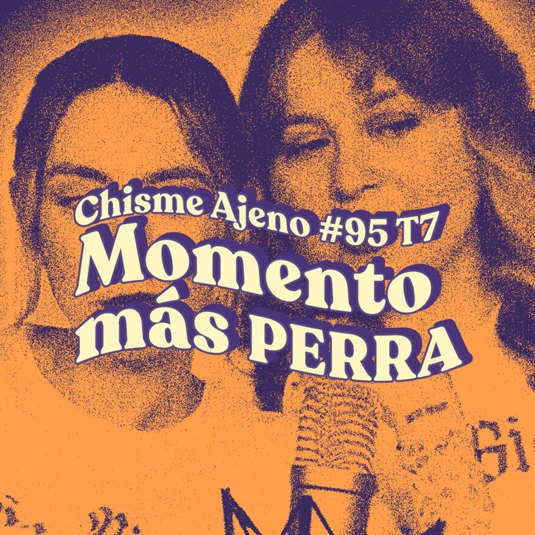 cover art for Chisme ajeno #95: Tu momento más perra