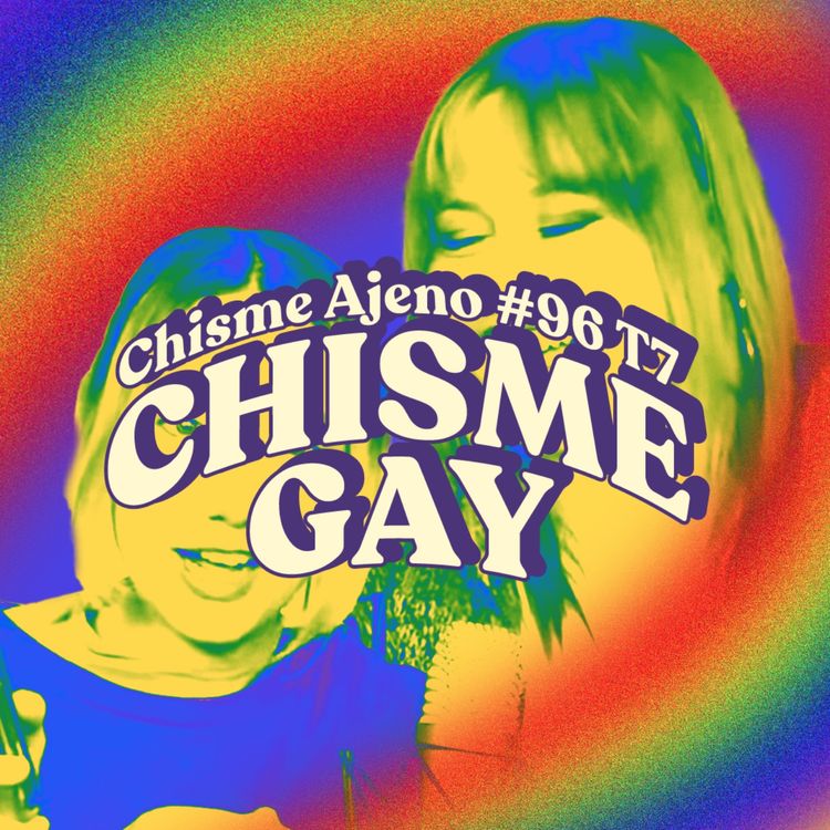 cover art for Chisme ajeno #96: El chisme MÁS gay
