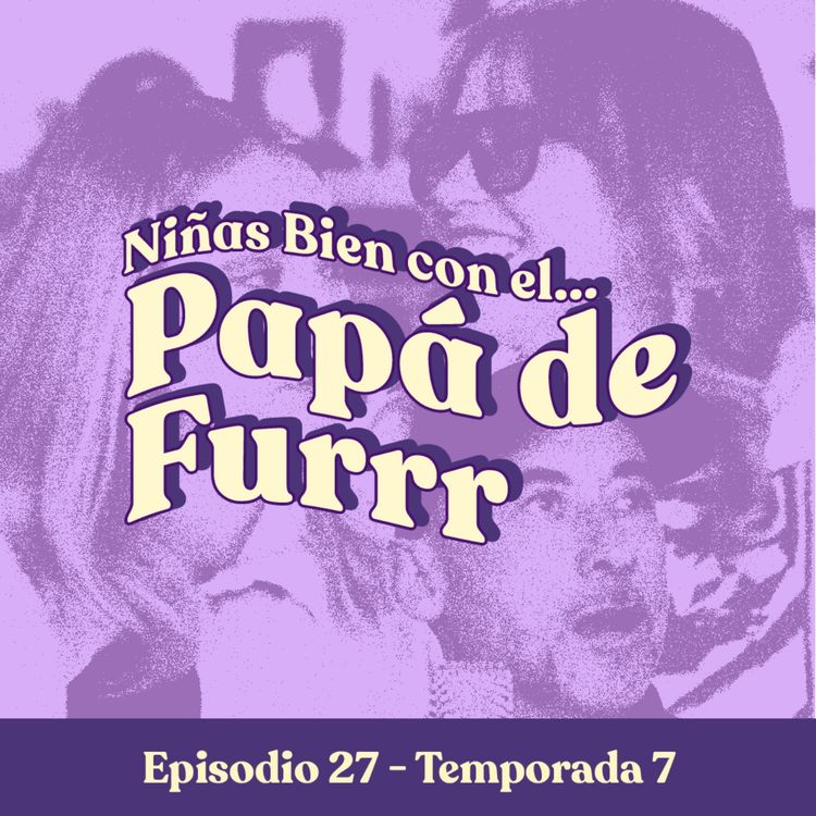 cover art for Anécdotas del bote y los 80's con el papá de Furrr - T7E27 