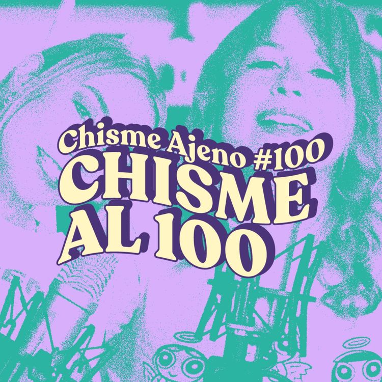 cover art for Chisme ajeno #100: Chismix de los 100