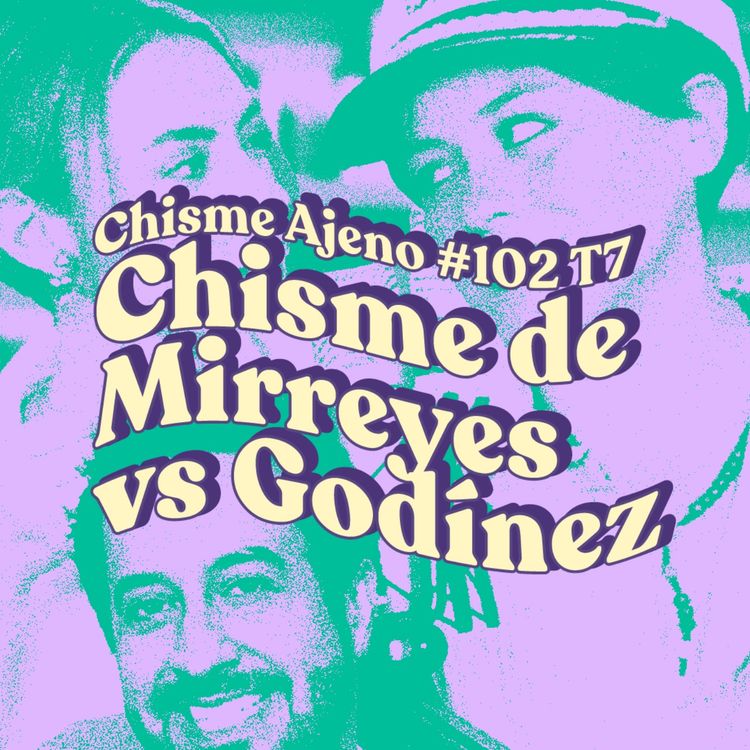 cover art for Chisme ajeno #102: Chismes de Mirreyes y Godinez