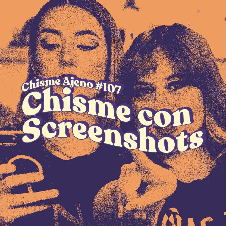 cover art for Chisme Ajeno #107: Chismes de screenshots 