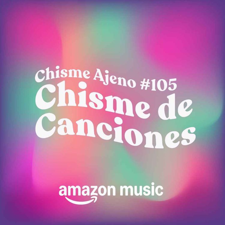 cover art for Chisme ajeno #BONUS: Chismes de canciones