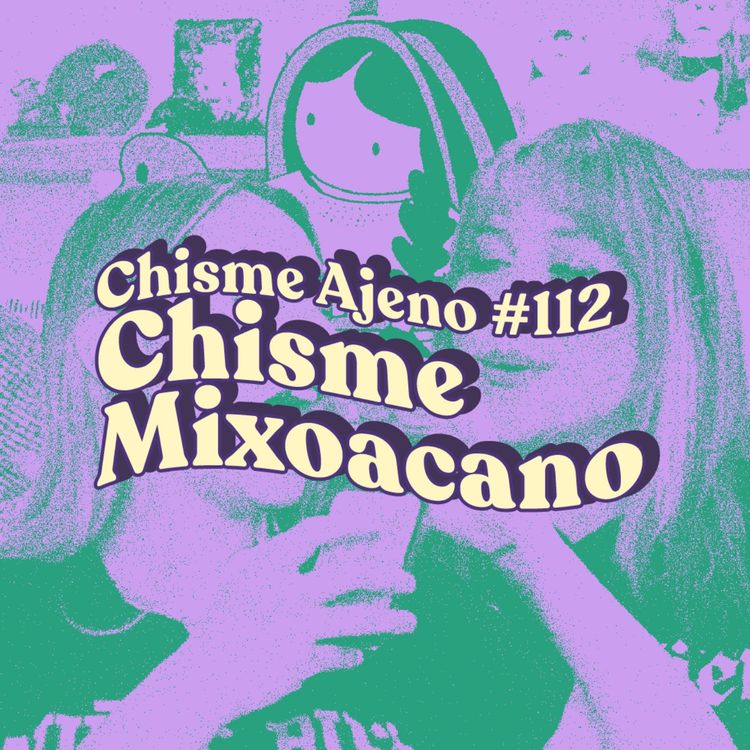 cover art for Chisme ajeno #111: Chisme bien escogidito