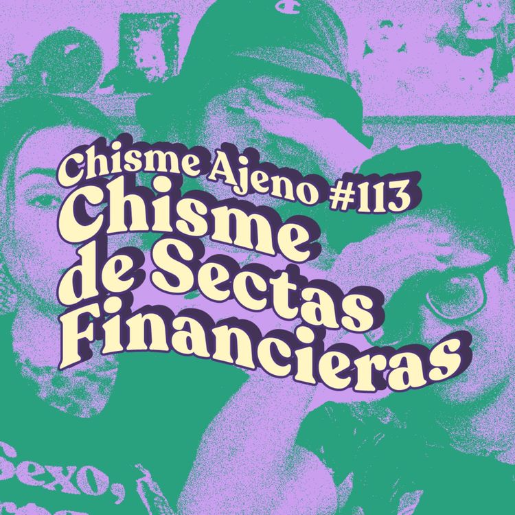 cover art for Chisme ajeno #112: Chismes de sectas financieras con las Moneyplanners