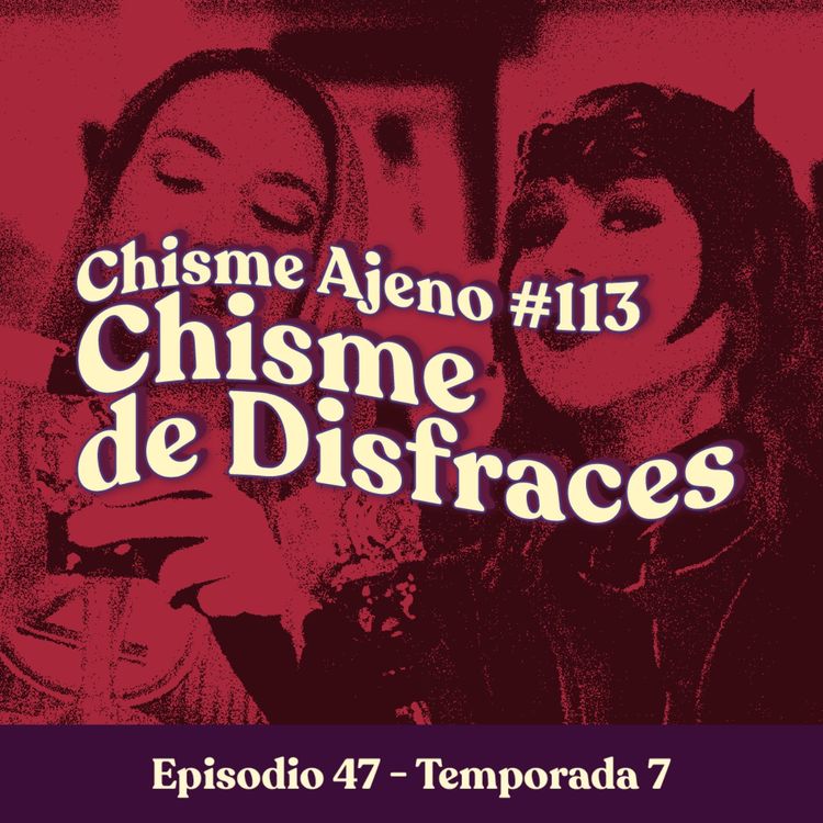 cover art for Chisme ajeno #113: Chismes de disfraces