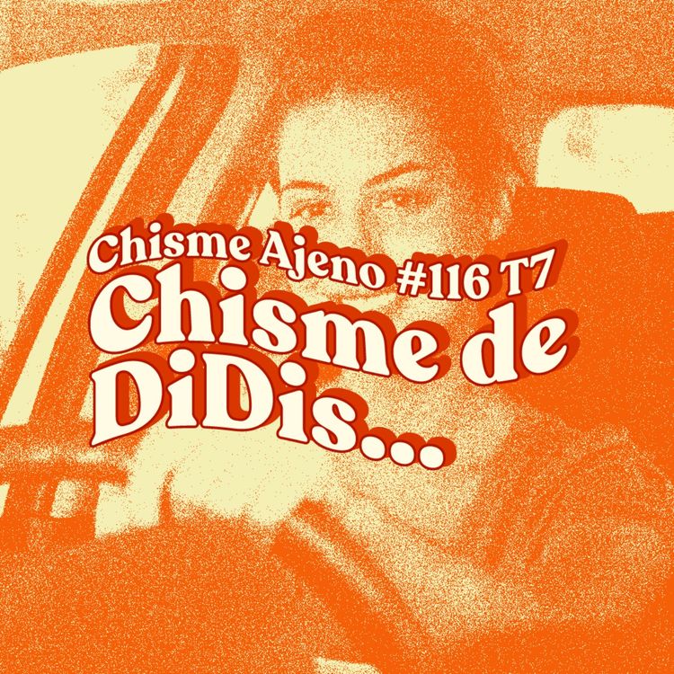 cover art for Chisme ajeno #116: Chisme pasajero con Didi