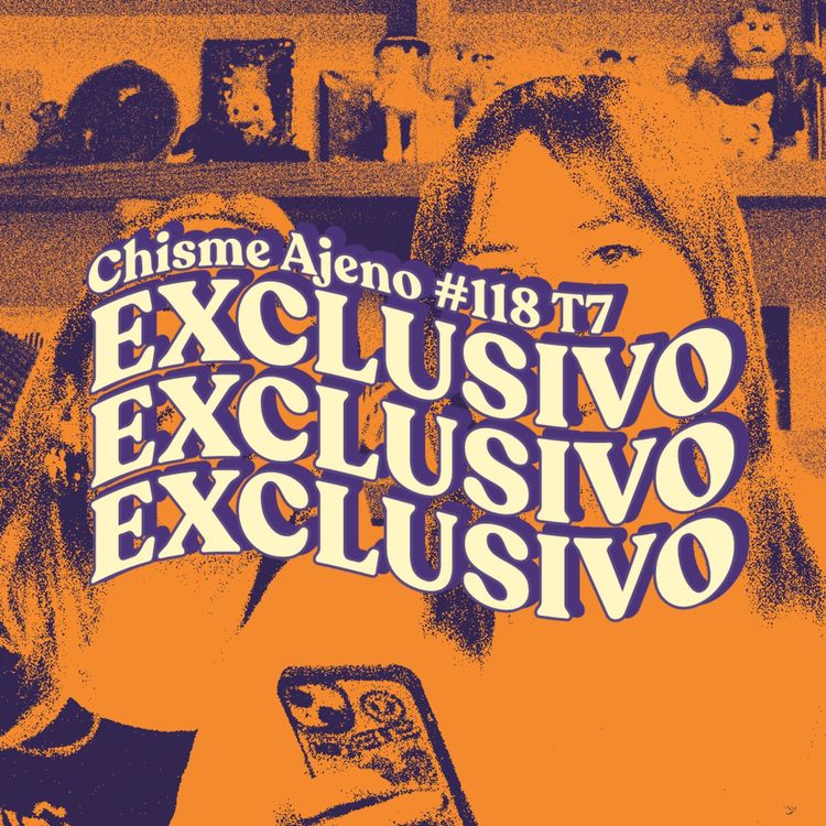cover art for Chisme ajeno #118: Chisme SELECTO