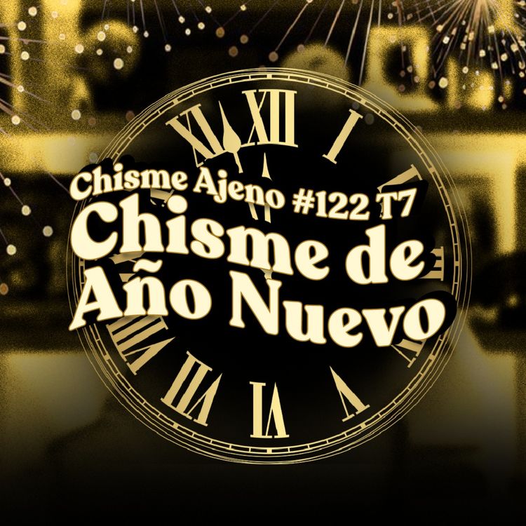cover art for Chisme ajeno #122: Chismes de año nuevo