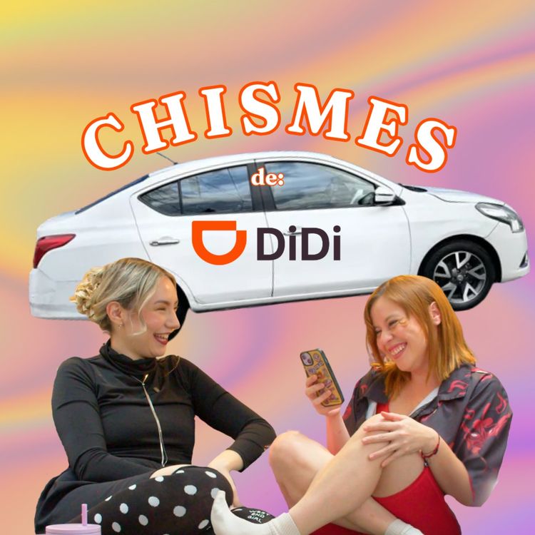 cover art for Chisme Ajeno #156: Chismes de DiDi (en general)
