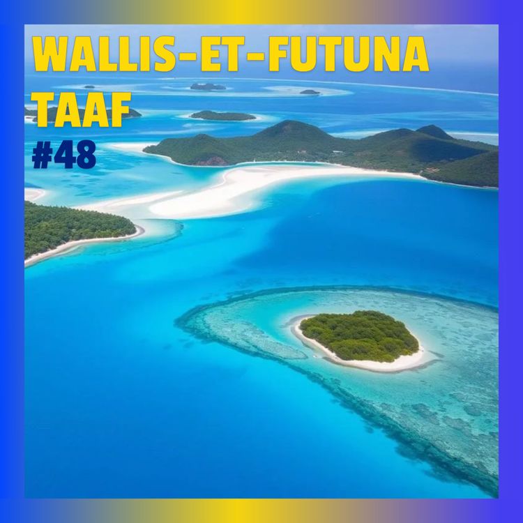cover art for #48 Wallis-et-Futuna & TAAF: les confins oubliés de la République