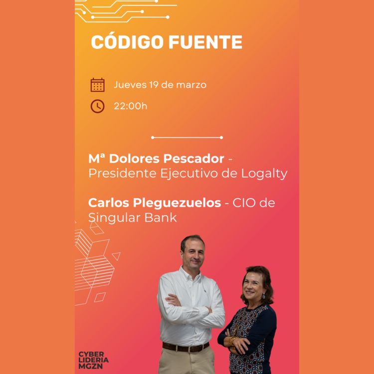 cover art for Código Fuente #64 María Dolores Pescador – Grupo Logalty & Carlos Pleguezuelos – Singular Bank