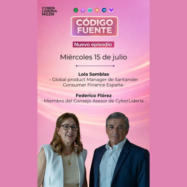 cover art for Código Fuente #79 Lola Samblas – Santander Consumer Finance & Federico Flórez – Consejero independiente