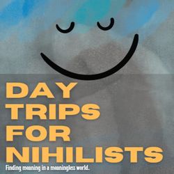 cover art for Day Trips for Nihilists