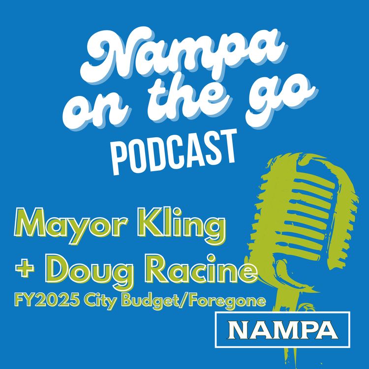 cover art for S1 E5 A conversation with Nampa Mayor Kling and Doug Racine, CFO