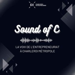cover art for Sound Of C - La voix de l'entrepreneuriat à Charleroi Métropole