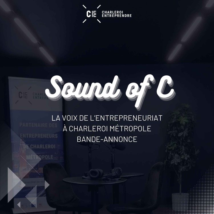 cover art for Sound Of C - La voix de l'entrepreneuriat à Charleroi Métropole