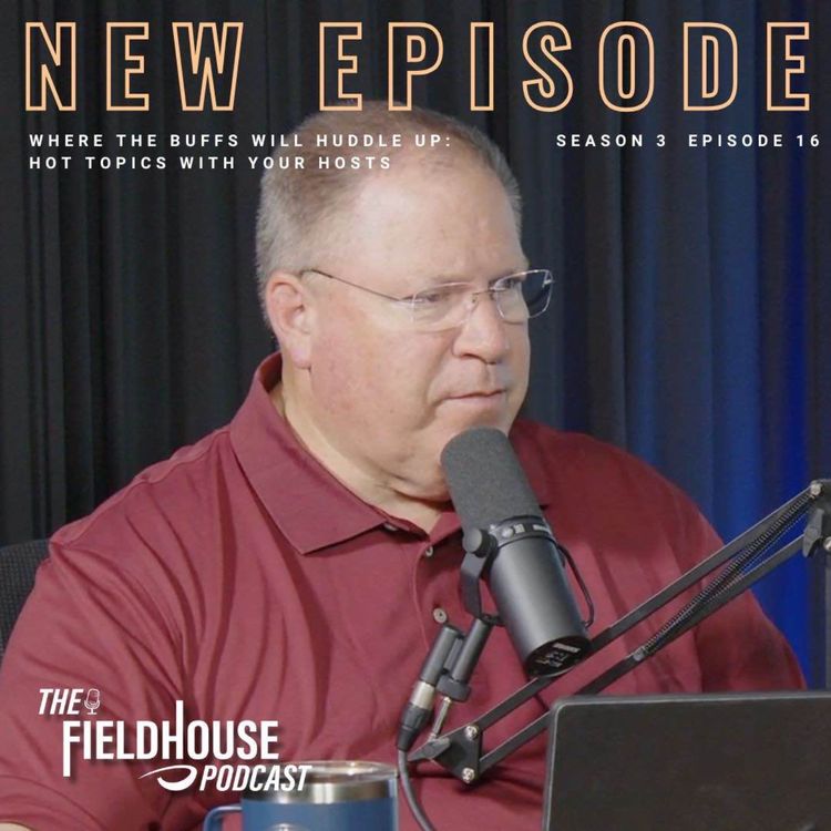 cover art for Episode 91: Where The Buffs Will Huddle Up: Hot Topics With Your Hosts