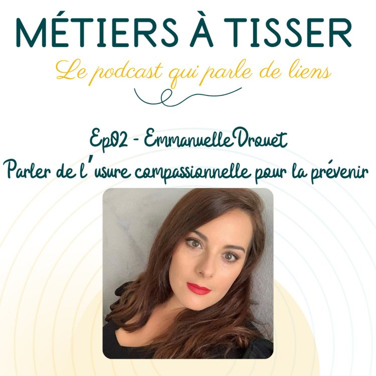 cover art for EP 02 : Emmanuelle Drouet - Parler de l'usure compassionnelle des métiers du care pour la prévenir