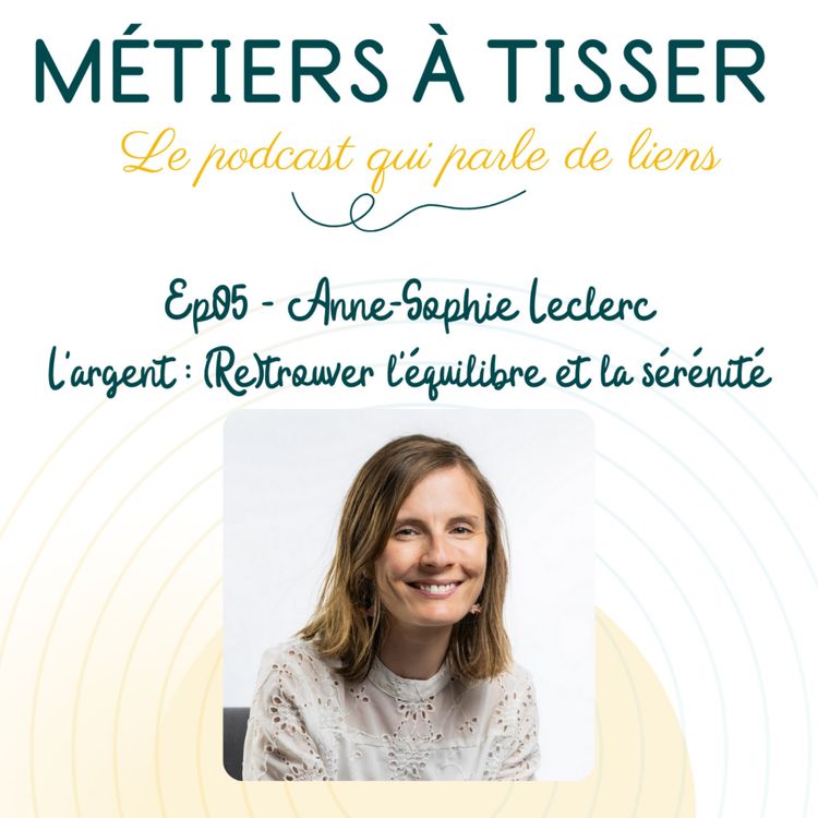 cover art for EP 05 : Anne-Sophie Leclerc - L'argent : (Re)trouver l'équilibre et la sérénité