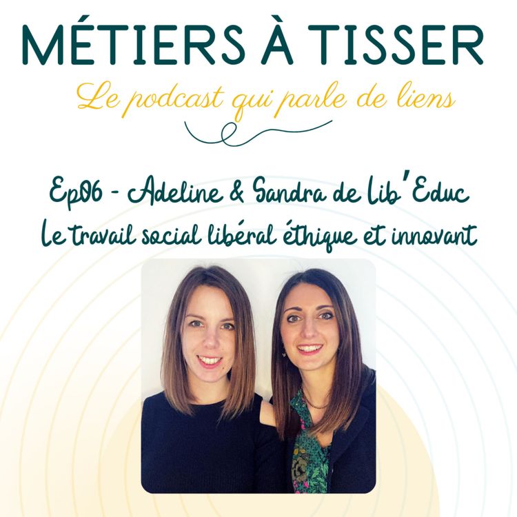 cover art for EP 06 : Adeline & Sandra de Lib'Educ - Le travail social libéral éthique et innovant