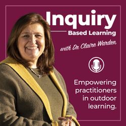 cover art for Inquiry Based Learning with Dr Claire Warden
