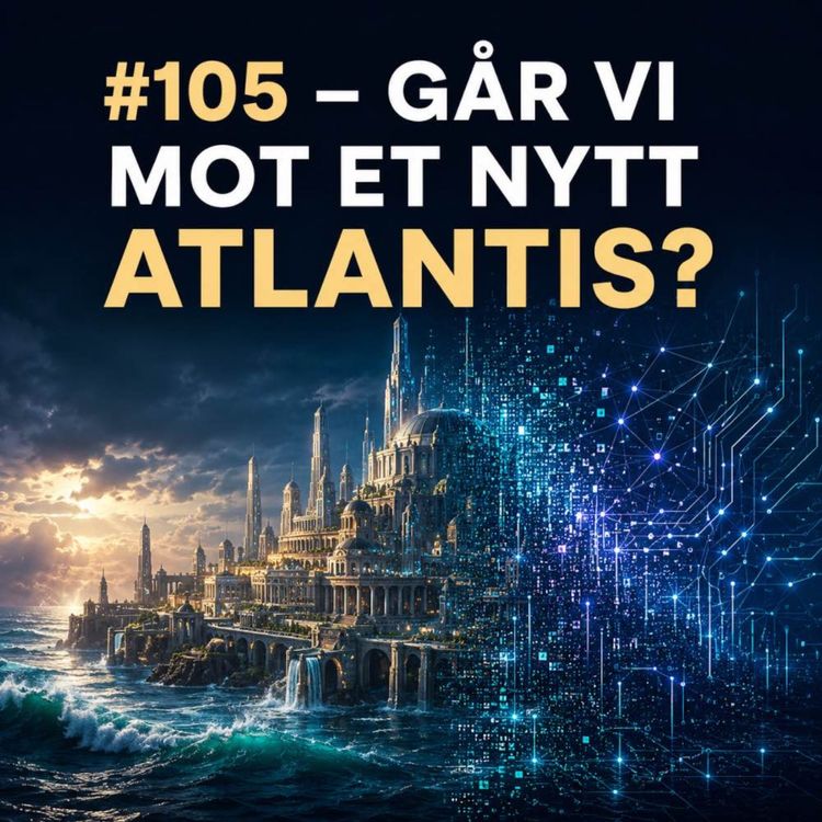 cover art for #105 - Går vi mot et nytt Atlantis?