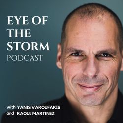 cover art for Eye Of The Storm Podcast (with Yanis Varoufakis and Raoul Martinez)