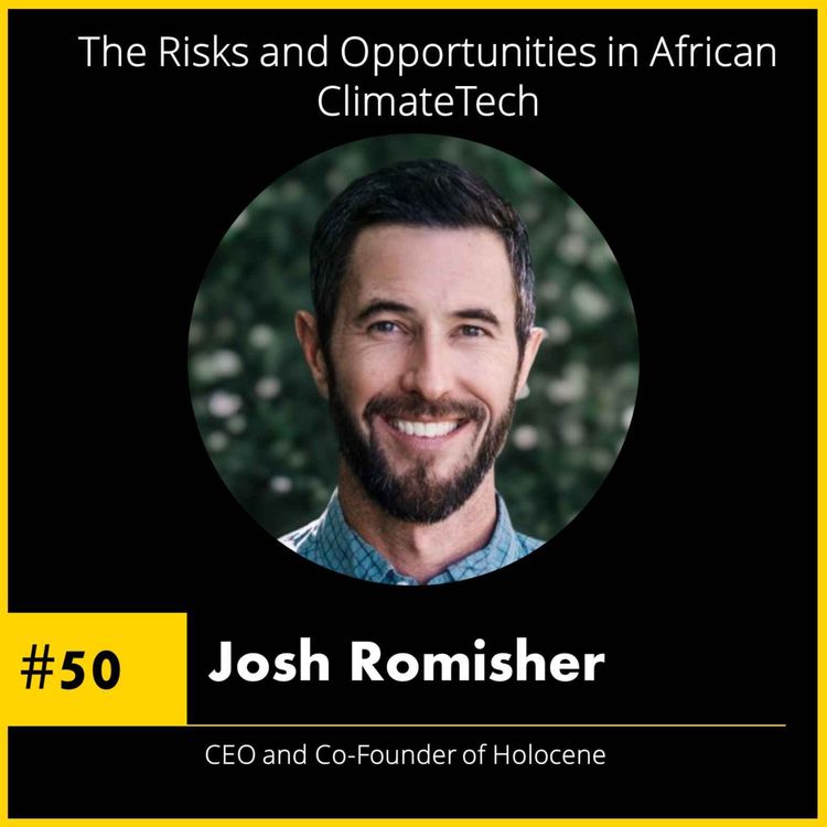 cover art for #50 Josh Romisher - CEO & Co-Founder of Holocene - The Risks and Opportunities in African ClimateTech