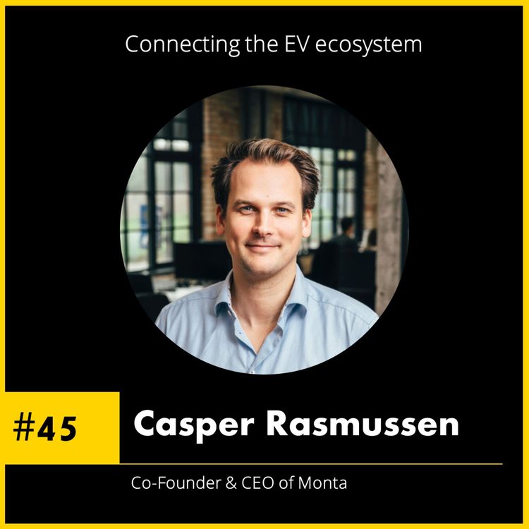 cover art for #45 Casper Rasmussen - Co-Founder & CEO of Monta - Connecting the dots in the EV ecosystem