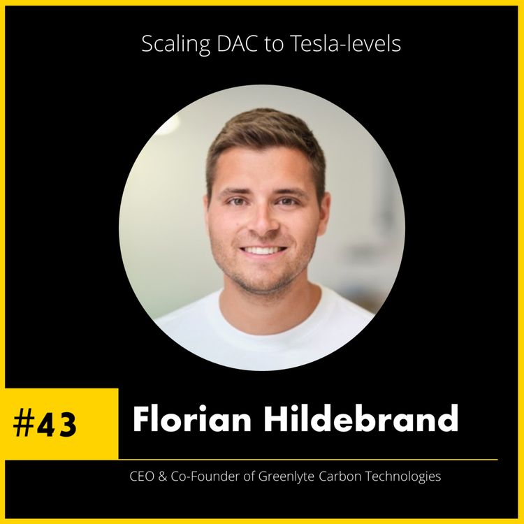 cover art for #43 Florian Hildebrand - CEO & Co-Founder of Greenlyte Carbon Technologies - Scaling DAC to Tesla-levels