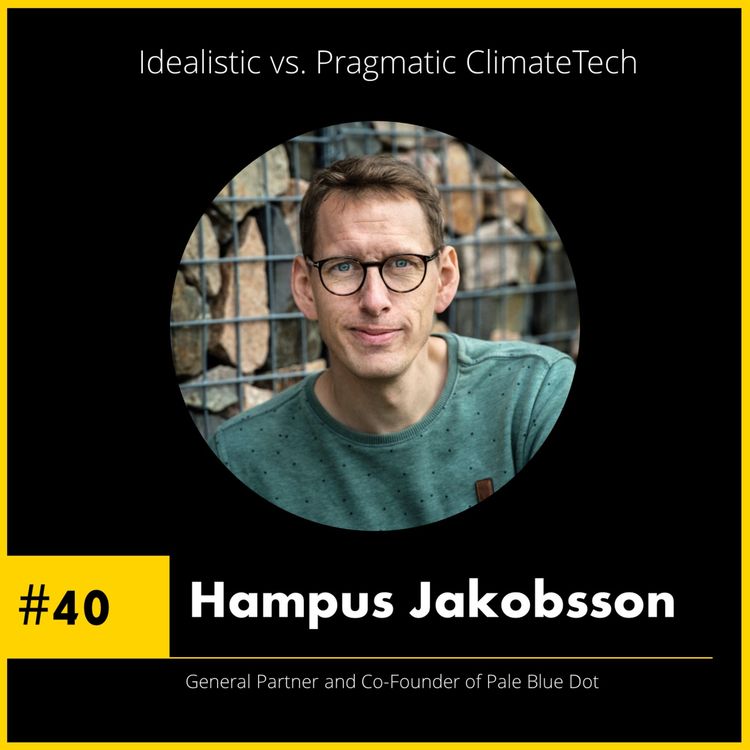 cover art for #40 Hampus Jakobsson - GP and Co-Founder at Pale Blue Dot - Pragmatism vs Idealism in ClimateTech