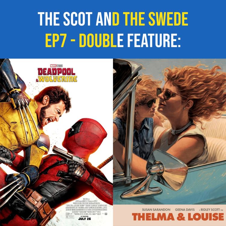 cover art for Ep 7 - Double Feature: DEADPOOL & WOLVERINE / THELMA & LOUISE