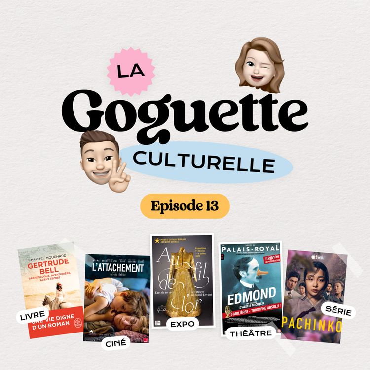 cover art for Episode 13 - Gertrude Bell, L'attachement, Au fil de l'or, Edmond et Pachinko