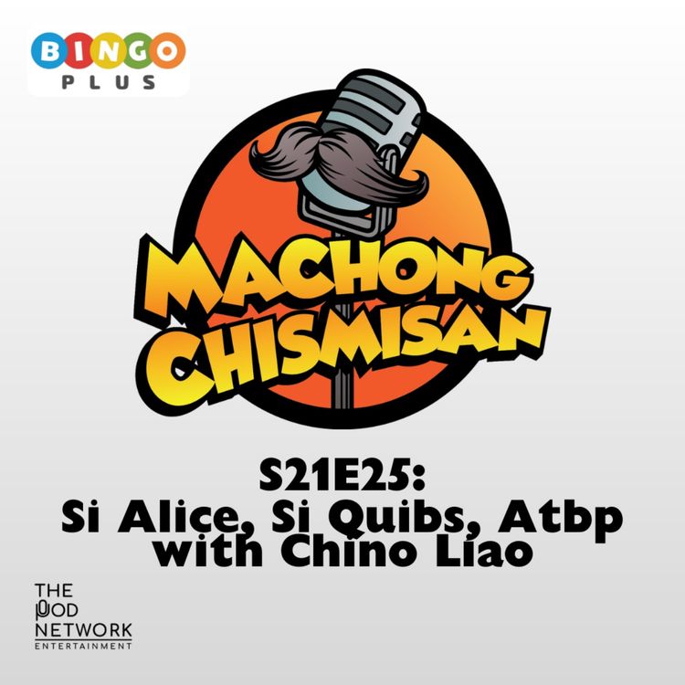 cover art for S21E25: Si Alice, Si Quibs, Atbp with Chino Liao